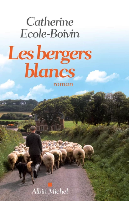 Les Bergers blancs - Catherine Ecole-Boivin - Albin Michel