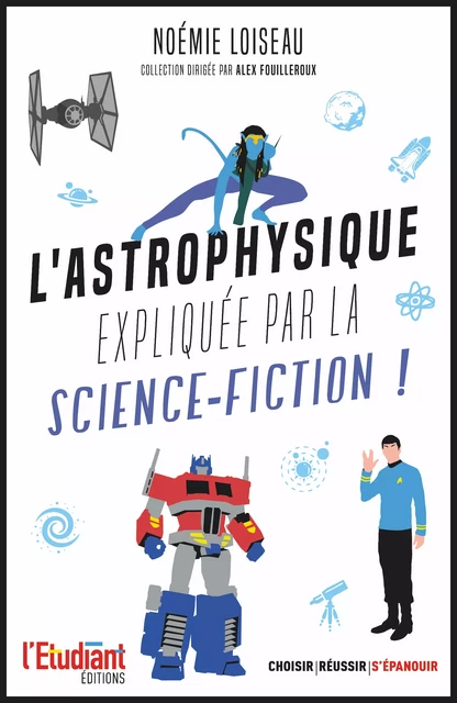 L'astrophysique expliquée par la science-fiction ! - Noémie Loiseau - L'Etudiant Éditions