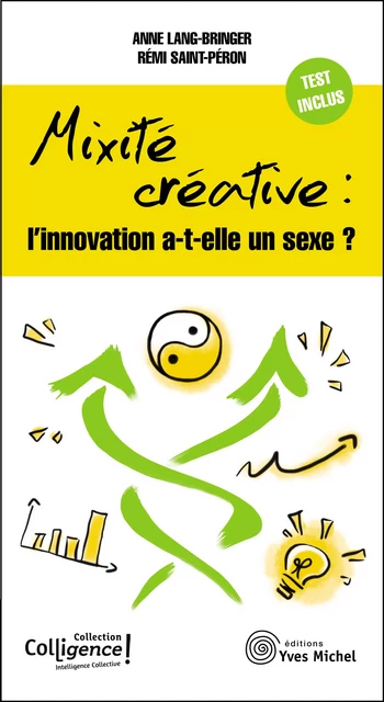 Mixité créative : l'innovation a-t-elle un sexe ? - Anne Lang-Bringer, Rémi Saint-Péron - Yves Michel