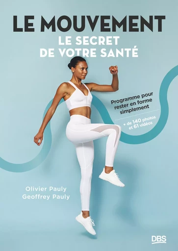 Le mouvement, le secret de votre santé - Olivier Pauly, Geoffrey Pauly - De Boeck Supérieur