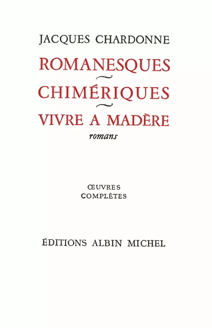 Romanesques - Chimériques - Vivre à Madère - Jacques Chardonne - Albin Michel