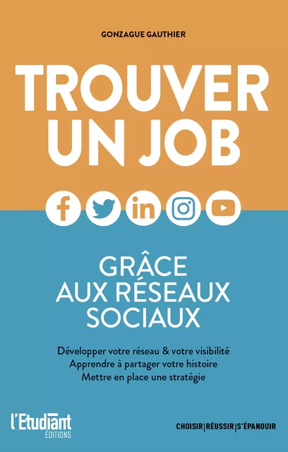 Trouver un job grâce aux réseaux sociaux - Gonzague Gauthier - L'Etudiant Éditions