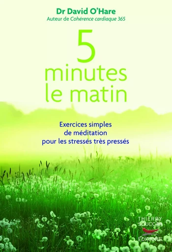 5 minutes le matin : Exercices simples de méditation pour les stressés, très pressés - David O'Hare - Thierry Souccar Éditions