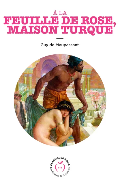 À la feuille de rose, maison turque - Guy de Maupassant - Nisha et caetera