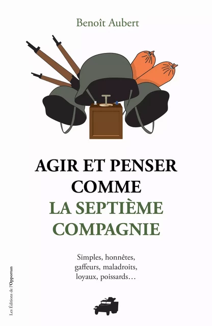 Agir et penser comme la septième compagnie - Benoît Aubert - Les Éditions de l'Opportun