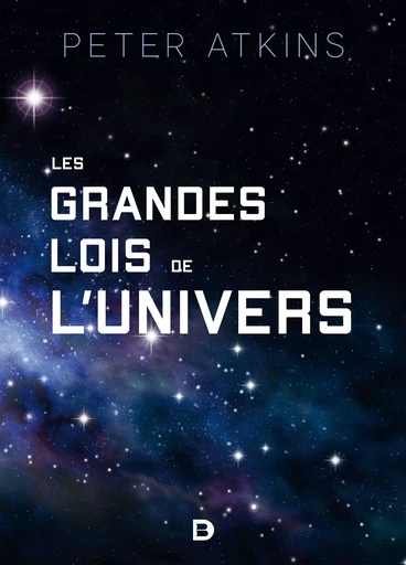 Les grandes lois de l'univers - Peter William Atkins, Peter Atkins - De Boeck Supérieur