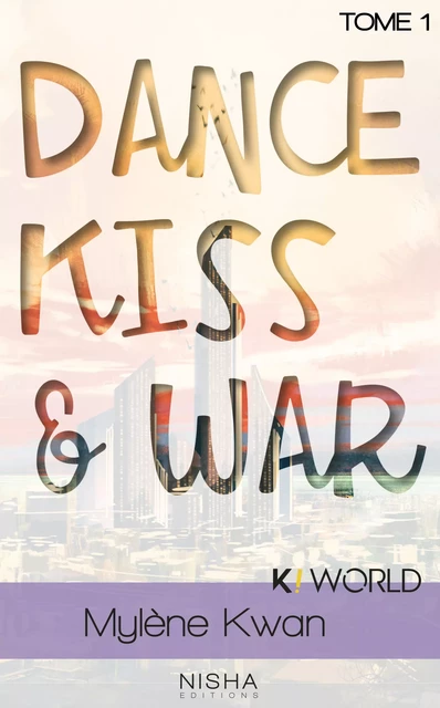 Dance, Kiss & War - Tome 1 - Mylène Kwan - Nisha et caetera