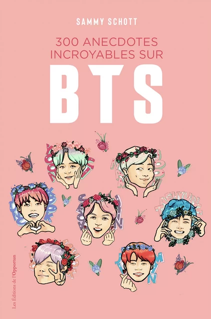 300 anecdotes incroyables sur BTS - Sammy Schott - Les Éditions de l'Opportun