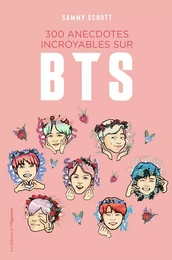 300 anecdotes incroyables sur BTS