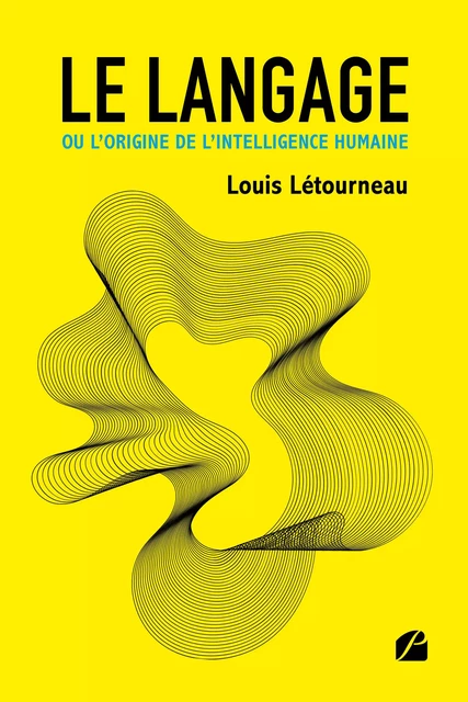 Le langage ou l’origine de l’intelligence humaine - Louis Létourneau - Editions du Panthéon