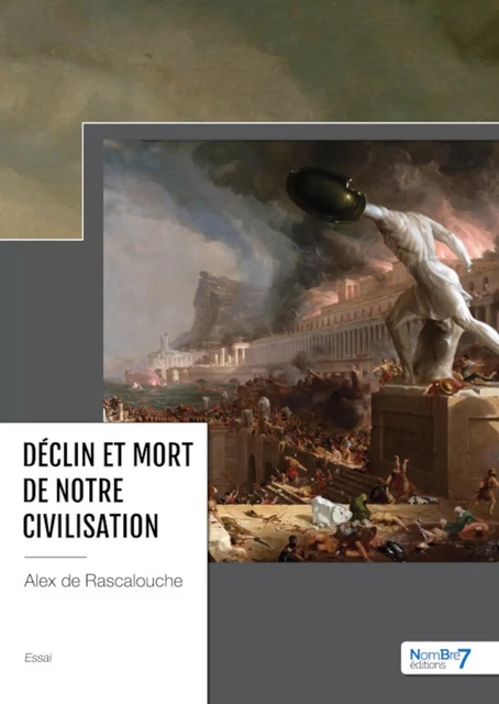 Déclin et mort de notre civilisation - Alex de Rascalouche - Nombre7 Editions