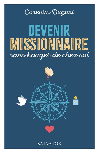 Devenir missionnaire sans bouger de chez soi - Corentin Dugast - Éditions Salvator