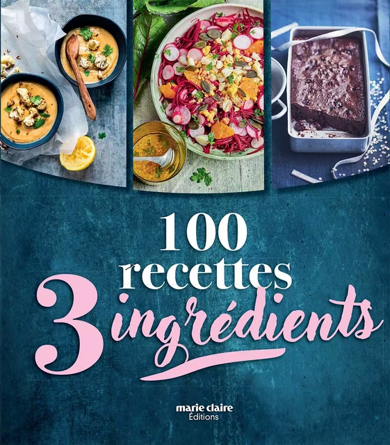 100 RECETTES 3 INGREDIENTS -  Collectif - Marie-Claire