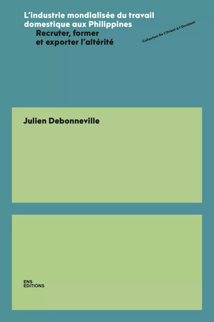 L’industrie mondialisée du travail domestique aux Philippines - Julien Debonneville - ENS Éditions