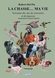 La chasse... Ma vie : Soixante-dix ans de souvenirs et de passion