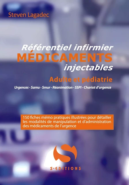 Référentiel infirmier des médicaments - Steven Lagadec - S-Editions