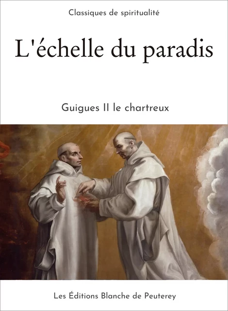 L'échelle du paradis - Guigues Ii le Chartreux - Les Editions Blanche de Peuterey