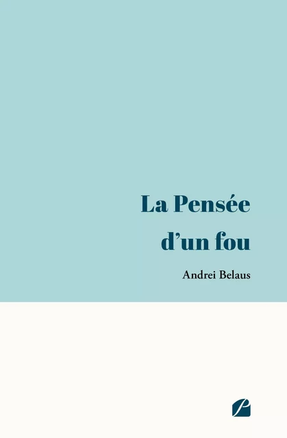 La Pensée d'un fou -  Foi,  Religion,  Espoir, Pratique de la Religion, Andrei Belaus - Editions du Panthéon