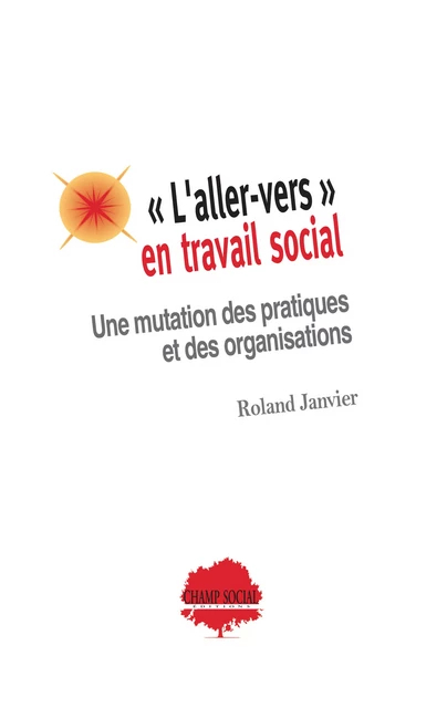 « L'aller-vers » en travail social. Une mutation des pratiques et des organisations - Roland Janvier - Champ social Editions