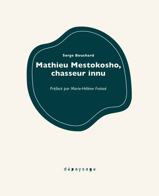 Mathieu Mestokosho, chasseur innu - Mathieu Mestokosho, Serge Bouchard - Dépaysage