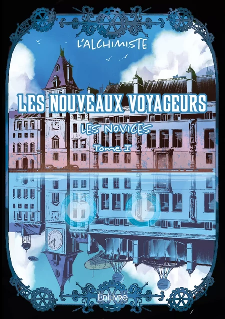 Les Nouveaux Voyageurs - Tome 1 -  l'Alchimiste - Editions Edilivre