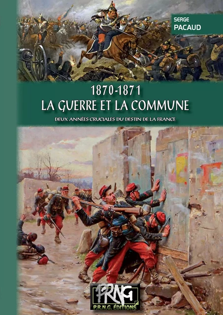 1870-1871 - La Guerre et la Commune - Serge Pacaud - Editions des Régionalismes