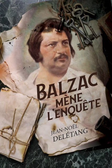 Balzac mène l'enquête - Jean-Noël Delétang - Moissons Noires