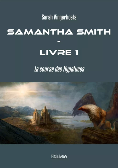 Samantha Smith - Livre 1 - Sarah Vingerhoets - Editions Edilivre