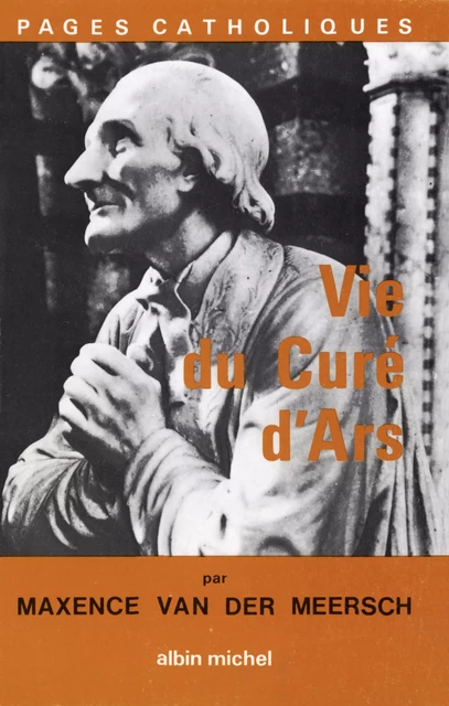 Vie du curé d'Ars - Maxence Van Der Meersch - Albin Michel