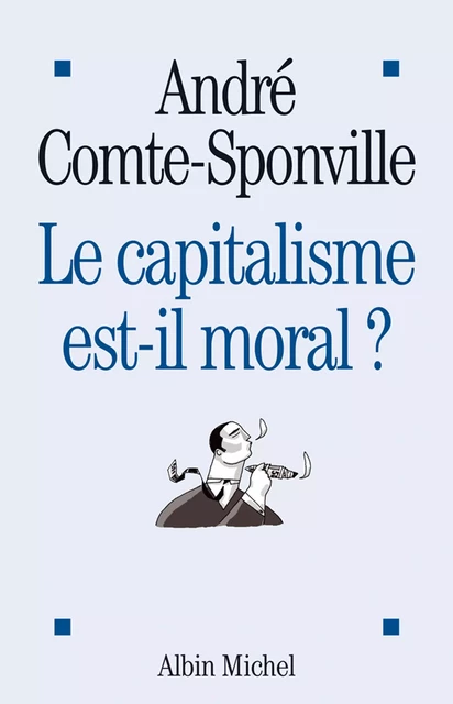 Le Capitalisme est-il moral ? - André Comte-Sponville - Albin Michel