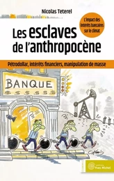 Les esclaves de l'anthropocène : pétrodollar, intérêts financiers, manipulation de masse