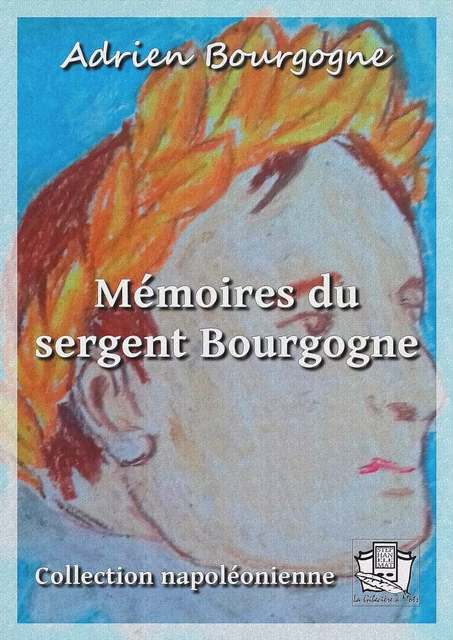 Mémoires du sergent Bourgogne - Adrien Bourgogne - La Gibecière à Mots