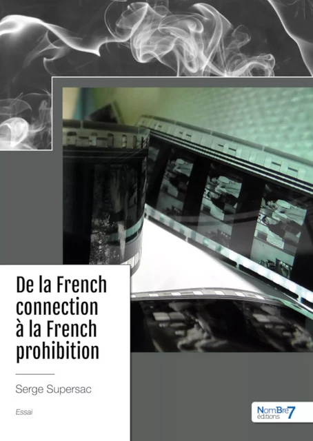 De la French connection  à la French prohibition - Serge Supersac - Nombre7 Editions