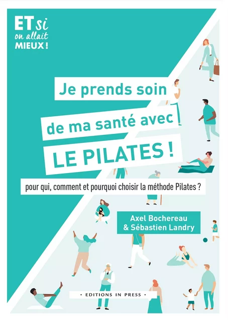 Je prends soin de ma santé avec le Pilates ! - Axel Bochereau, Sébastien Landry - Éditions In Press