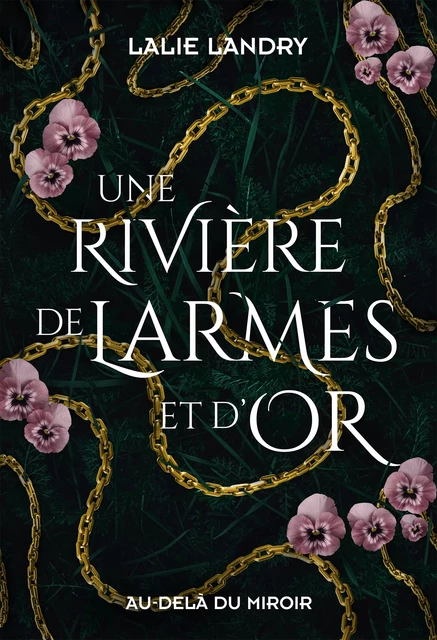 Une rivière de larmes et d'or - Lalie Landry - Au-delà du miroir éditions