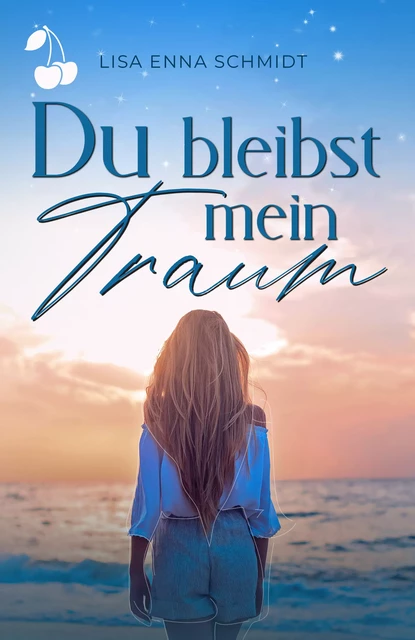 Du bleibst mein Traum - Lisa Enna Schmidt - Cherry Publishing