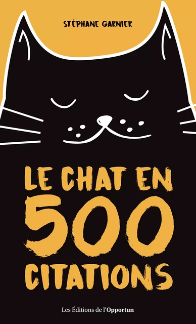 Le chat en 500 citations - Stéphane Garnier - Les Éditions de l'Opportun