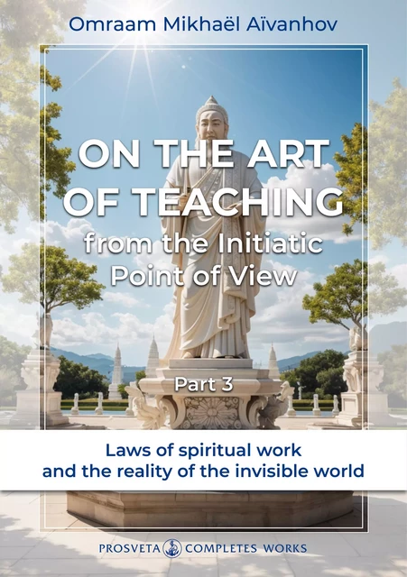 On the Art of Teaching, from the Initiatic Point of View (3) - Omraam Mikhaël Aïvanhov - Editions Prosveta