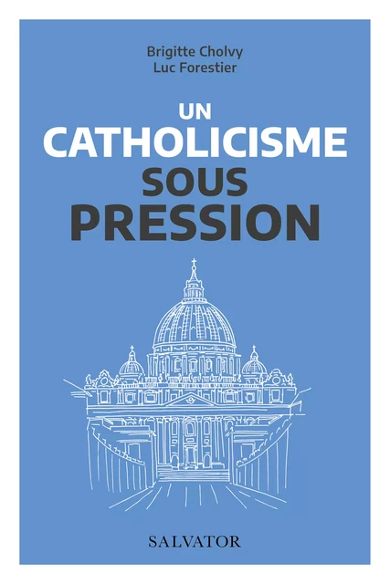 Un catholicisme sous pression - Luc Forestier, Brigitte Cholvy - Éditions Salvator