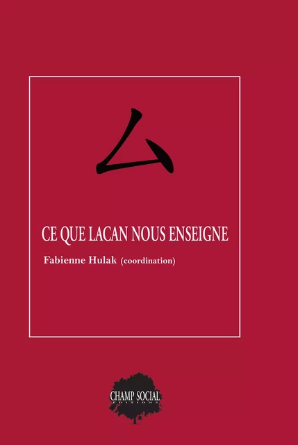 Ce que Lacan nous enseigne - Fabienne Hulak - Champ social Editions