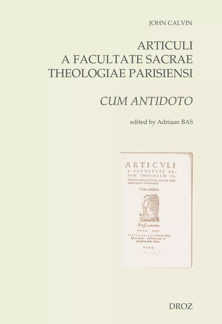 Articuli a Facultate Sacrae Theologiae Parisiensi determinati super materiis fidei nostrae hodie controversis. Cum antidoto (1544) - Jean Calvin - Librairie Droz