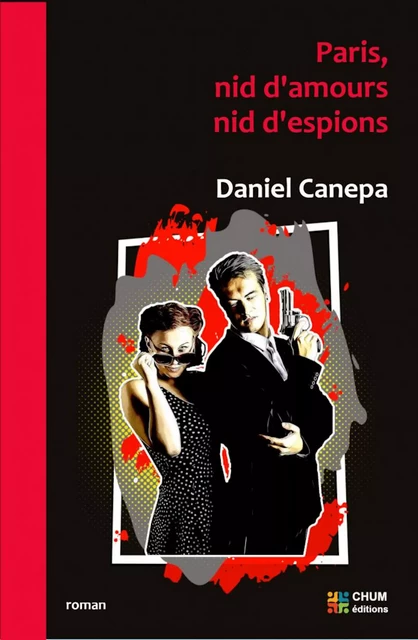 Paris nid d'amours, nid d'espions - Daniel Canepa - LES EDITIONS CHUM