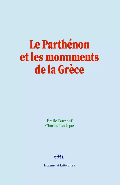 Le Parthénon et les monuments de la Grèce - Émile Burnouf, Charles Lévêque - Editions Homme et Litterature