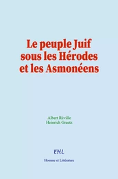 Le peuple Juif sous les Hérodes et les Asmonéens