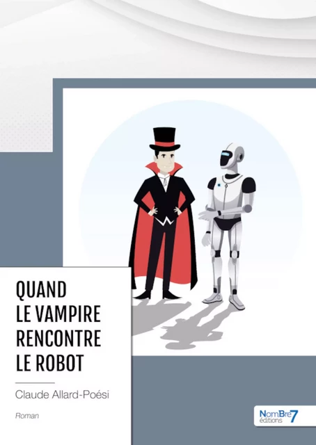 Quand le vampire rencontre le robot - Claude Allard-Poesi - Nombre7 Editions