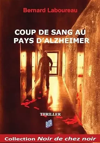 Coup de sang au pays d'Alzheimer - Bernard Laboureau - Éditions Auteurs d'Aujourd'hui