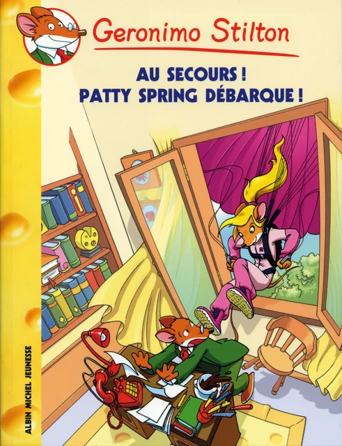 Au secours ! Patty Spring débarque ! - Geronimo Stilton - Albin Michel