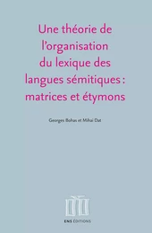 Une théorie de l’organisation du lexique des langues sémitiques : matrices et étymons