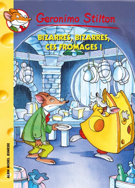 Bizarres, bizarres, ces fromages ! - Geronimo Stilton - Albin Michel