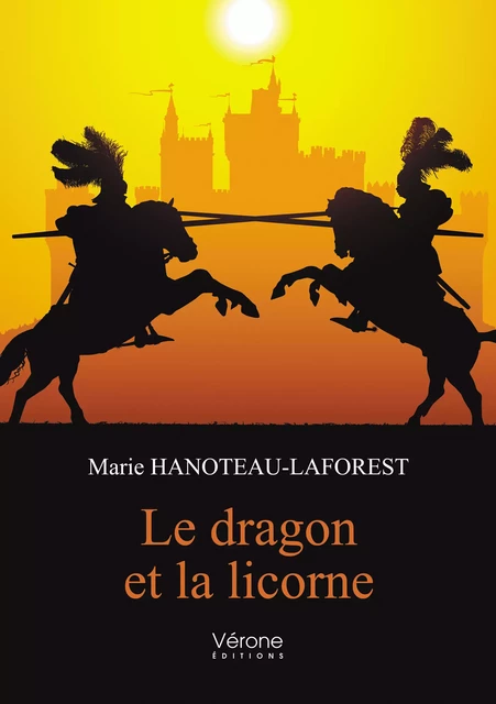 Le dragon et la licorne - Marie Hanoteau-Laforest - Editions Vérone